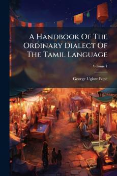 A Handbook Of The Ordinary Dialect Of The Tamil Language