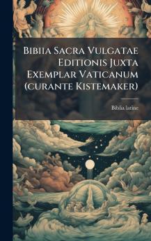 Bibiia Sacra Vulgatae Editionis Juxta Exemplar Vaticanum (curante Kistemaker)