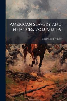 American Slavery And Finances Volumes 1-9