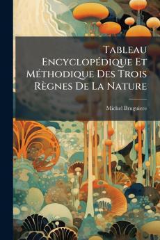 Tableau EncyclopÃ©dique Et MÃ©thodique Des Trois RÃ¨gnes De La Nature