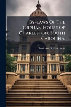 By-laws Of The Orphan House Of Charleston South Carolina.