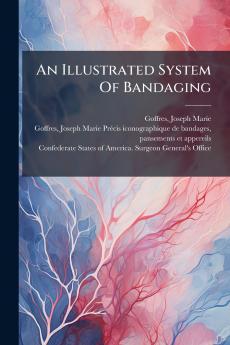 An Illustrated System Of Bandaging