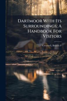 Dartmoor With Its Surroundings; A Handbook For Visitors