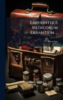 Labyrinthus Medicorum Errantium ...