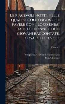 Le piacevoli notti; nelle quali si contengono le favele con i loro enimi da dieci donne e duo giovani raccontate cosa dilettevole