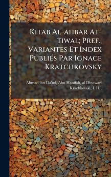 Kitab Al-ahbar At-tiwal; Pref. Variantes Et Index PubliÃ©s Par Ignace Kratchkovsky