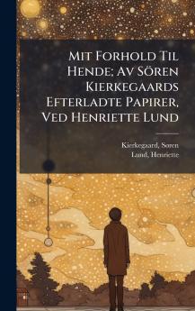 Mit Forhold Til Hende; Av SÃ¶ren Kierkegaards Efterladte Papirer Ved Henriette Lund