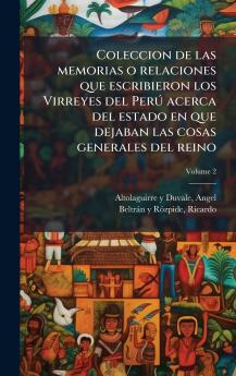Coleccion de las memorias o relaciones que escribieron los Virreyes del PerÃº acerca del estado en que dejaban las cosas generales del reino