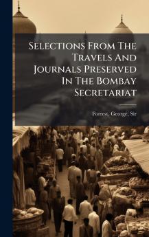 Selections From The Travels And Journals Preserved In The Bombay Secretariat