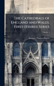 The Cathedrals of England and Wales. First-[third] Series