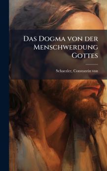 Das Dogma von der Menschwerdung Gottes