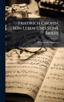 Friedrich Chopin; Sein Leben Und Seine Briefe