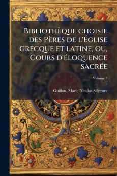 BibliothÃ¨que choisie des PÃ¨res de l'Ãglise grecque et latine ou Cours d'Ã©loquence sacrÃ©e