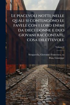 Le piacevoli notti; nelle quali si contengono le favele con i loro enimi da dieci donne e duo giovani raccontate cosa dilettevole