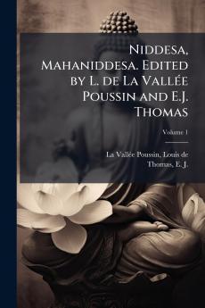 Niddesa Mahaniddesa. Edited by L. de La VallÃ©e Poussin and E.J. Thomas