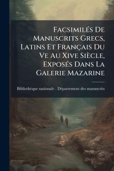 FacsimilÃ©s De Manuscrits Grecs Latins Et FranÃ§ais Du Ve Au Xive SiÃ¨cle ExposÃ©s Dans La Galerie Mazarine
