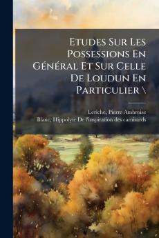 Etudes Sur Les Possessions En GÃ©nÃ©ral Et Sur Celle De Loudun En Particulier \