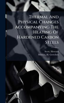 Thermal And Physical Changes Accompanying The Heating Of Hardened Carbon Steels