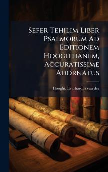 Sefer Tehilim Liber Psalmorum Ad Editionem Hooghtianem Accuratissime Adornatus