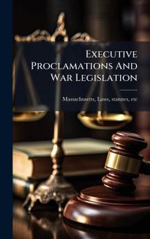 Executive Proclamations And War Legislation