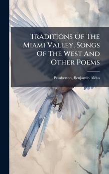 Traditions Of The Miami Valley Songs Of The West And Other Poems