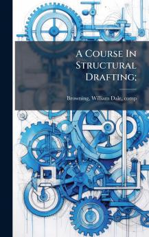 A Course In Structural Drafting;
