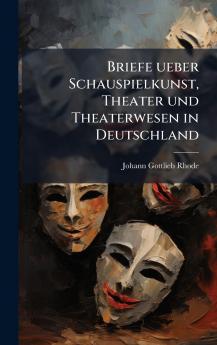 Briefe ueber Schauspielkunst Theater und Theaterwesen in Deutschland