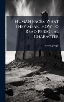 Human Faces What They Mean. How To Read Personal Character