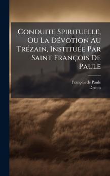 Conduite Spirituelle Ou La DÃ©votion Au TrÃ©zain InstituÃ©e Par Saint FranÃ§ois De Paule