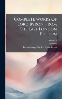 Complete Works Of Lord Byron From The Last London Edition