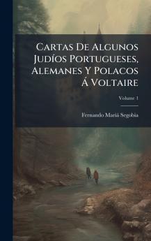 Cartas De Algunos JudÃ­os Portugueses Alemanes Y Polacos Ã Voltaire