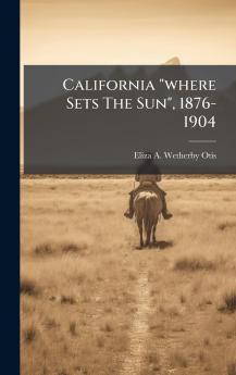 California where Sets The Sun 1876-1904