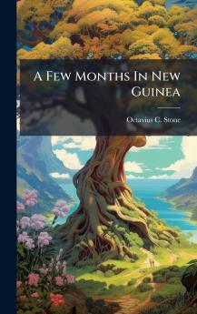 A Few Months In New Guinea