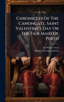 Chronicles Of The Canongate Saint Valentine's Day Or The Fair Maid Of Perth