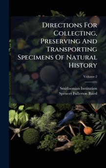 Directions For Collecting Preserving And Transporting Specimens Of Natural History