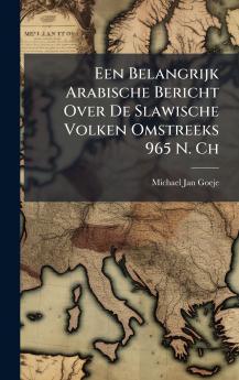 Een Belangrijk Arabische Bericht Over De Slawische Volken Omstreeks 965 N. Ch
