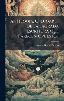Antilogia O Lugares De La Sagrada Escritura Que Parecen Opuestos