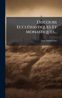 Discours EcclÃ©siastiques Et Monastiques...