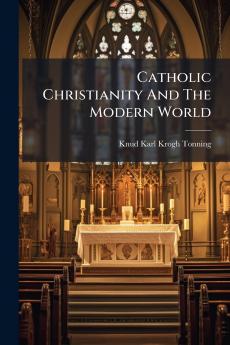 Catholic Christianity And The Modern World