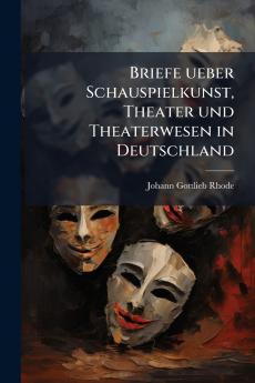 Briefe ueber Schauspielkunst Theater und Theaterwesen in Deutschland