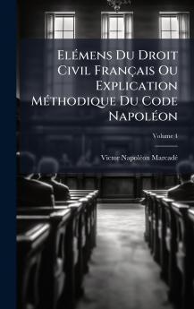 ElÃ©mens Du Droit Civil FranÃ§ais Ou Explication MÃ©thodique Du Code NapolÃ©on