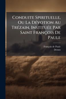 Conduite Spirituelle Ou La DÃ©votion Au TrÃ©zain InstituÃ©e Par Saint FranÃ§ois De Paule