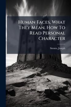 Human Faces What They Mean. How To Read Personal Character