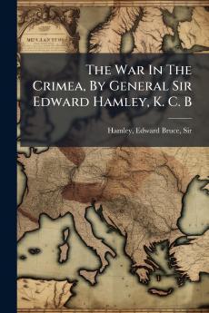 The War In The Crimea By General Sir Edward Hamley K. C. B