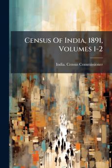 Census Of India 1891 Volumes 1-2
