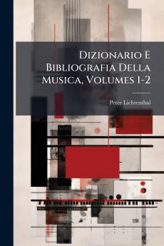 Dizionario E Bibliografia Della Musica Volumes 1-2