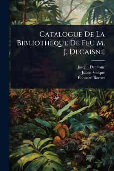 Catalogue De La Bibliothèque De Feu M. J. Decaisne