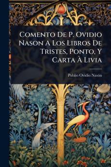 Comento De P. Ovidio Nason A Los Libros De Tristes Ponto Y Carta Ã&#128; Livia