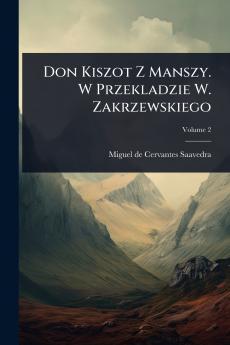 Don Kiszot Z Manszy. W Przekladzie W. Zakrzewskiego