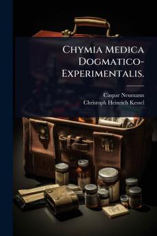 Chymia Medica Dogmatico-Experimentalis.